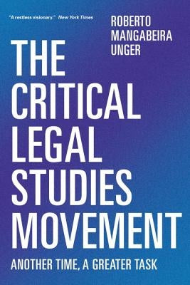 The Critical Legal Studies Movement: Another Time, A Greater Task by Unger, Roberto Mangabeira