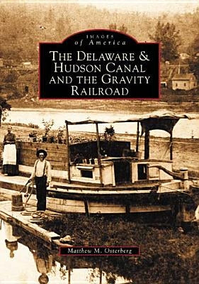 The Delaware and Hudson Canal and the Gravity Railroad by Osterberg, Matthew M.