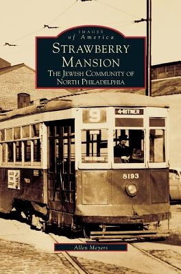 Strawberry Mansion: The Jewish Community of North Philadelphia by Meyers, Allen