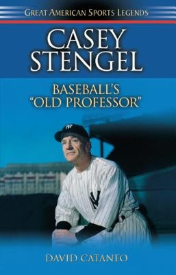 Casey Stengel: Baseball's Old Professor by Cataneo, David