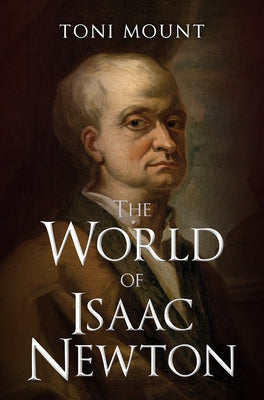 The World of Isaac Newton by Mount, Toni