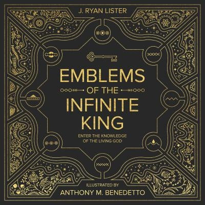 Emblems of the Infinite King: Enter the Knowledge of the Living God by Lister, J. Ryan