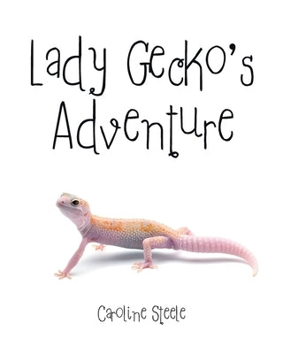 Lady Gecko's Adventure by Steele, Caroline