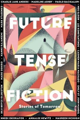 Future Tense Fiction: Stories of Tomorrow by Future Tense, The Editors of
