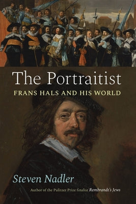 The Portraitist: Frans Hals and His World by Nadler, Steven