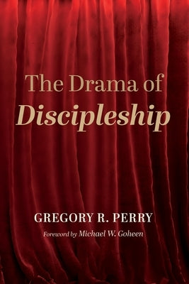 The Drama of Discipleship by Perry, Gregory R.