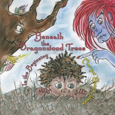 Beneath the Dragonwood Trees: In the Beginning by Jones, Margot Elaine