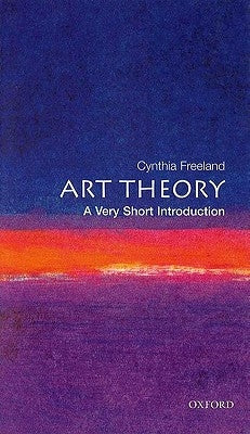 Art Theory: A Very Short Introduction by Freeland, Cynthia