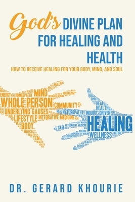 God's Devine Plan For Healing and Health: How to Receive Healing for Your Body, Mind, and Soul by Khourie, Gerard