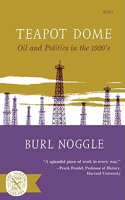 Teapot Dome: Oil and Politics in the 1920's by Noggle, Burl