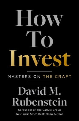 How to Invest: Masters on the Craft by Rubenstein, David M.