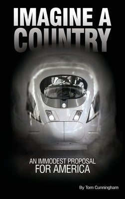 Imagine a Country: An Immodest Proposal for America by Cunningham, Tom