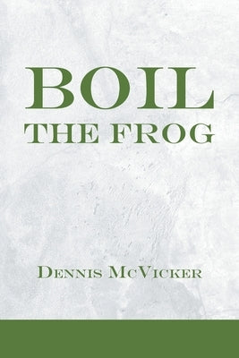 Boil the Frog by McVicker, Dennis