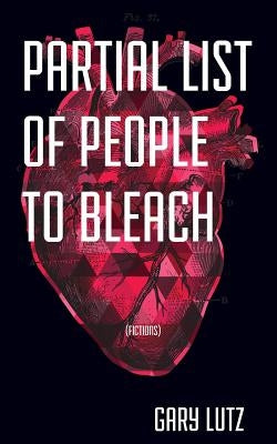 Partial List of People to Bleach by Lutz, Gary