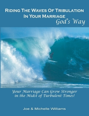 Riding the Waves of Tribulation in Your Marriage, God's Way by Williams, Michelle