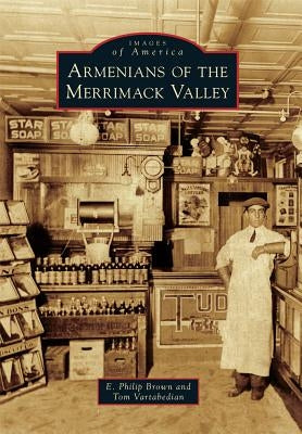 Armenians of the Merrimack Valley by Brown, E. Philip