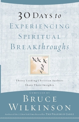 30 Days to Experiencing Spiritual Breakthroughs by Wilkinson, Bruce