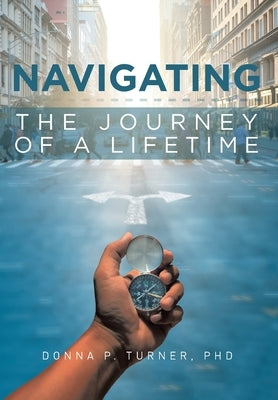 Navigating the Journey of a Lifetime by Turner, Donna P.