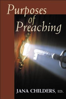 Purposes of Preaching by Childers, Jana