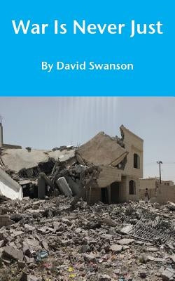 War Is Never Just by Swanson, David Cn