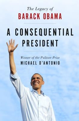 Consequential President by D'Antonio, Michael