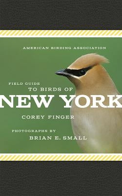American Birding Association Field Guide to Birds of New York by Finger, Corey