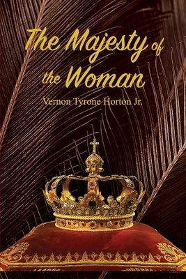 The Majesty of the Woman by Horton, Vernon Tyrone, Jr.