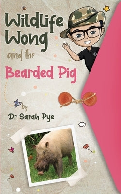 Wildlife Wong and the Bearded Pig by Pye, Sarah R.