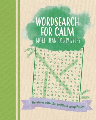 Wordsearch for Calm: De-Stress with This Brilliant Compilation of More Than 100 Puzzles by Saunders, Eric