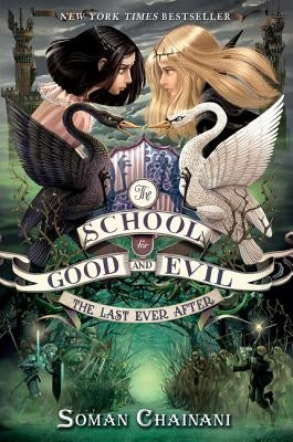 The School for Good and Evil #3: The Last Ever After by Chainani, Soman