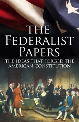 The Federalist Papers: The Ideas That Forged the American Constitution: Slip-Case Edition by Madison, James