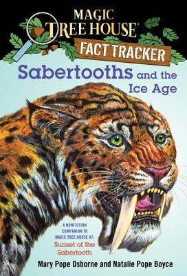Sabertooths and the Ice Age: A Nonfiction Companion to Magic Tree House #7: Sunset of the Sabertooth by Osborne, Mary Pope