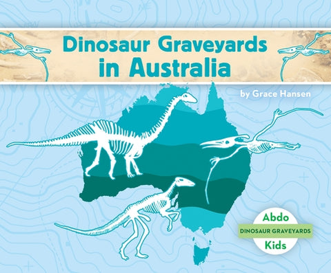Dinosaur Graveyards in Austral by Hansen, Grace