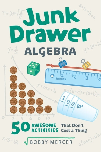Junk Drawer Algebra: 50 Awesome Activities That Don't Cost a Thing by Mercer, Bobby
