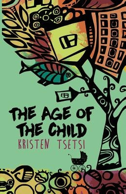 The Age of the Child by Tsetsi, Kristen