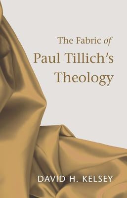 The Fabric of Paul Tillich's Theology by Kelsey, David H.