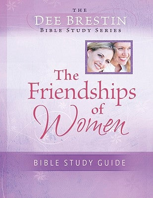The Friendships of Women Bible Study by Brestin, Dee