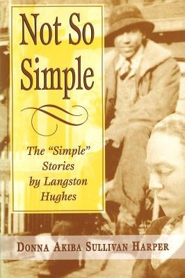 Not So Simple: The "Simple" Stories by Langston Hughes by Harper, Donna Akiba Sullivan