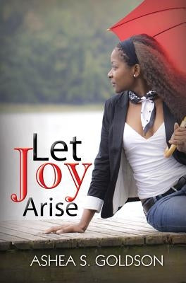 Let Joy Arise by Goldson, Ashea S.
