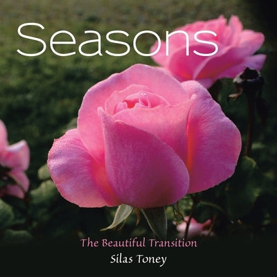 Seasons: The Beautiful Transition by Toney, Silas