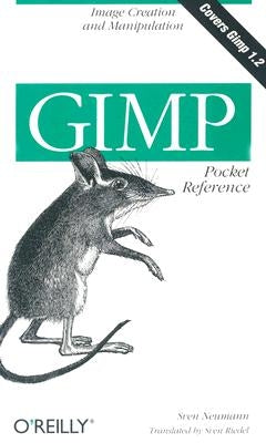 Gimp Pocket Reference: Image Creation and Manipulation by Neumann, Sven