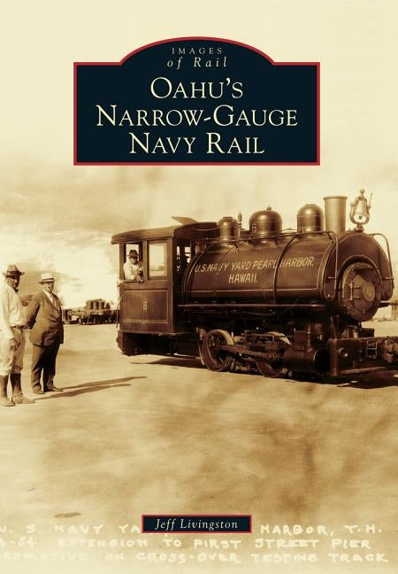 Oahu's Narrow-Gauge Navy Rail by Livingston, Jeff