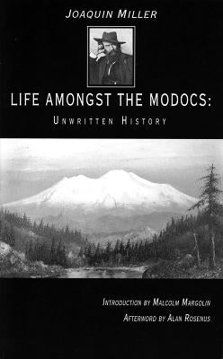 Life Amongst the Modocs: Unwritten History by Miller, Joaquin