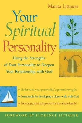 Your Spiritual Personality: Using the Strengths of Your Personality to Deepen Your Relationship with God by Littauer, Marita