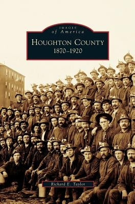 Houghton County, 1870-1920 by Taylor, Richard E.