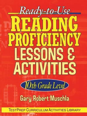 Ready-To-Use Reading Proficiency Lessons & Activities: 10th Grade Level by Muschla, Gary Robert