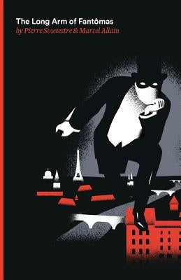 The Long Arm of Fantomas: Being the Sixth of the Series of Fantomas Detective Tales by Souvestre, Pierre