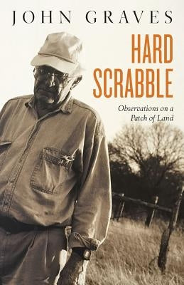 Hard Scrabble: Observations on a Patch of Land by Graves, John