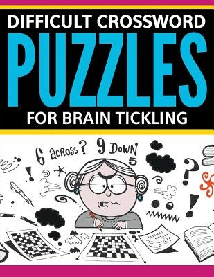 Difficult Crossword Puzzles For Brain Tickling by Speedy Publishing LLC