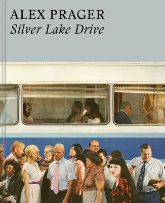 Alex Prager: Silver Lake Drive: (photography Books, Coffee Table Photo Books, Contemporary Art Books) by Prager, Alex